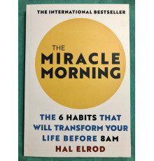 The Miracle Morning. The 6 Habits That Will Transform Your Life Before 8AM. Магия утра Хэл Элрод